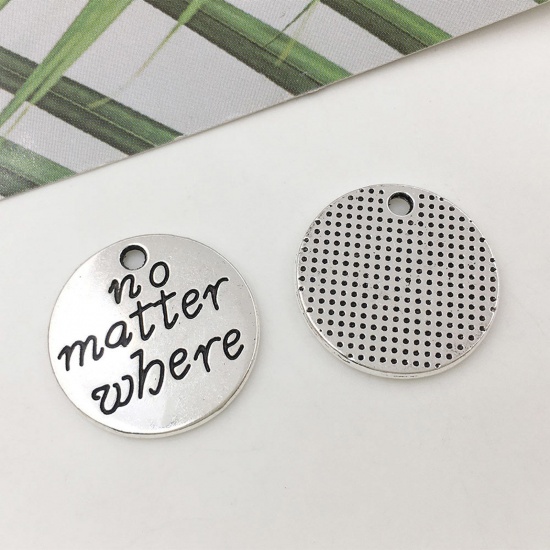 Picture of Zinc Based Alloy College Jewelry Charms Antique Silver Color Round Message " No Matter Where " 20mm Dia., 20 PCs