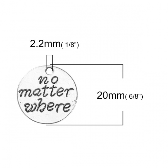 Immagine di Lega di Zinco Charms Tondo Argento Antico Messaggio " No Matter Where " 20mm Dia, 10 Pz